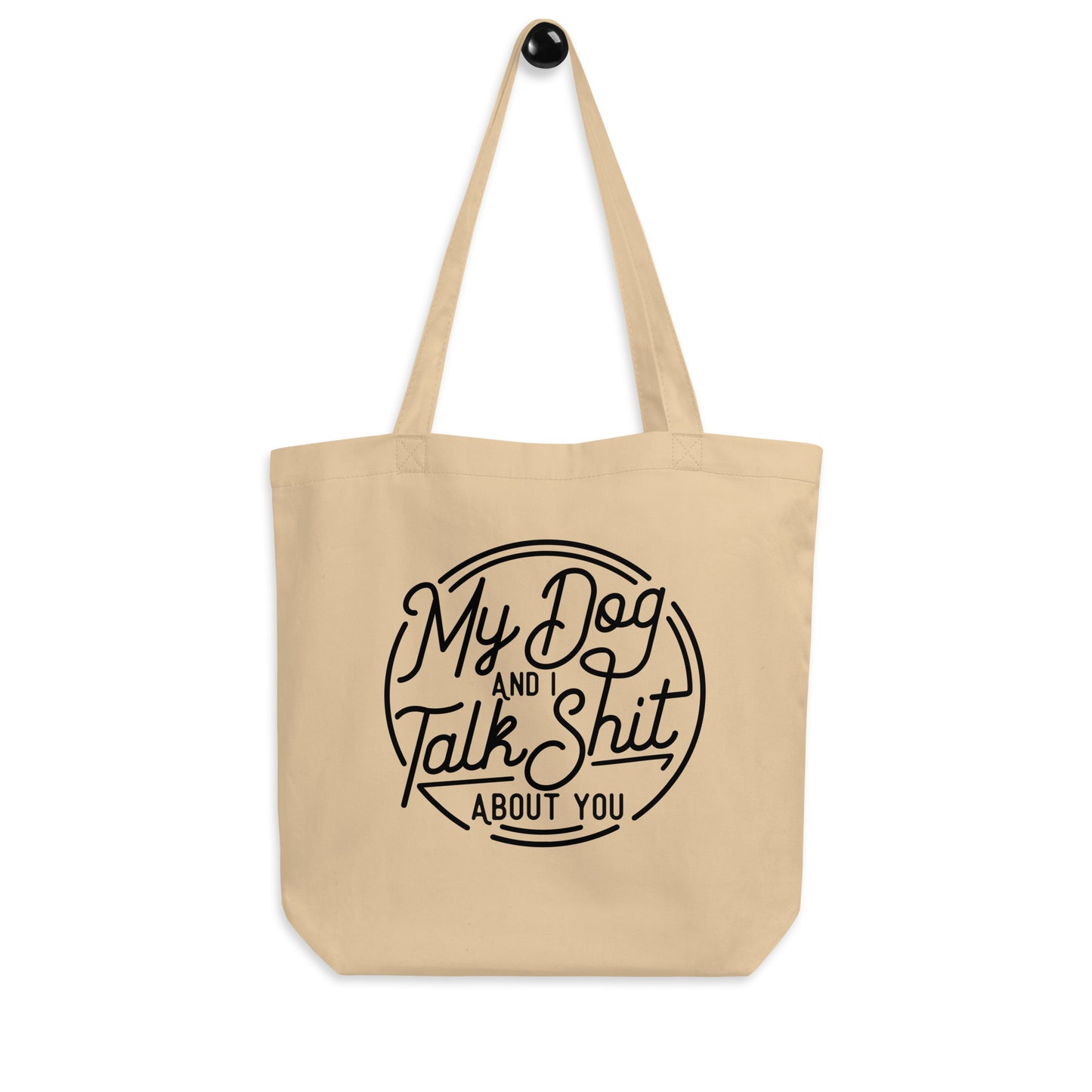 My Dog and I Talk Shit About You Eco Tote Bag