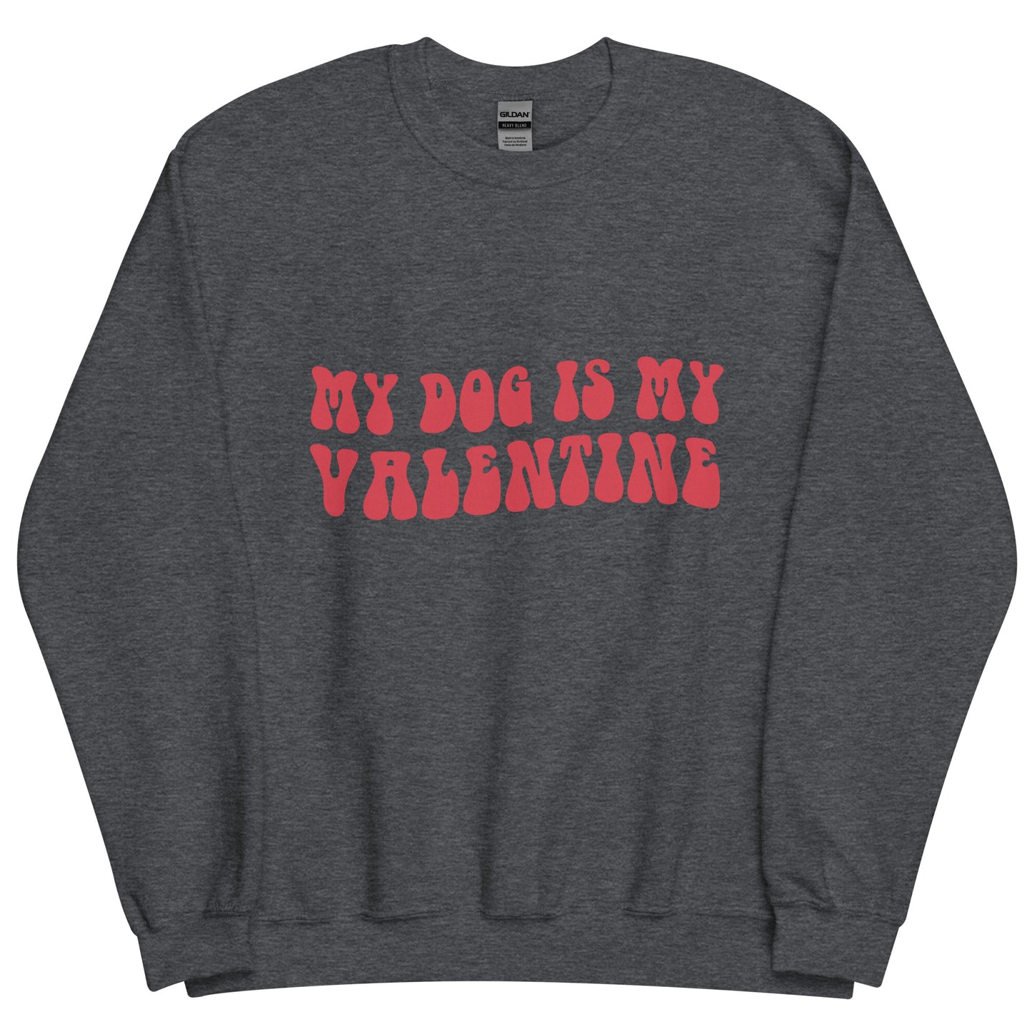 My Dog is My Valentine Unisex Sweatshirt