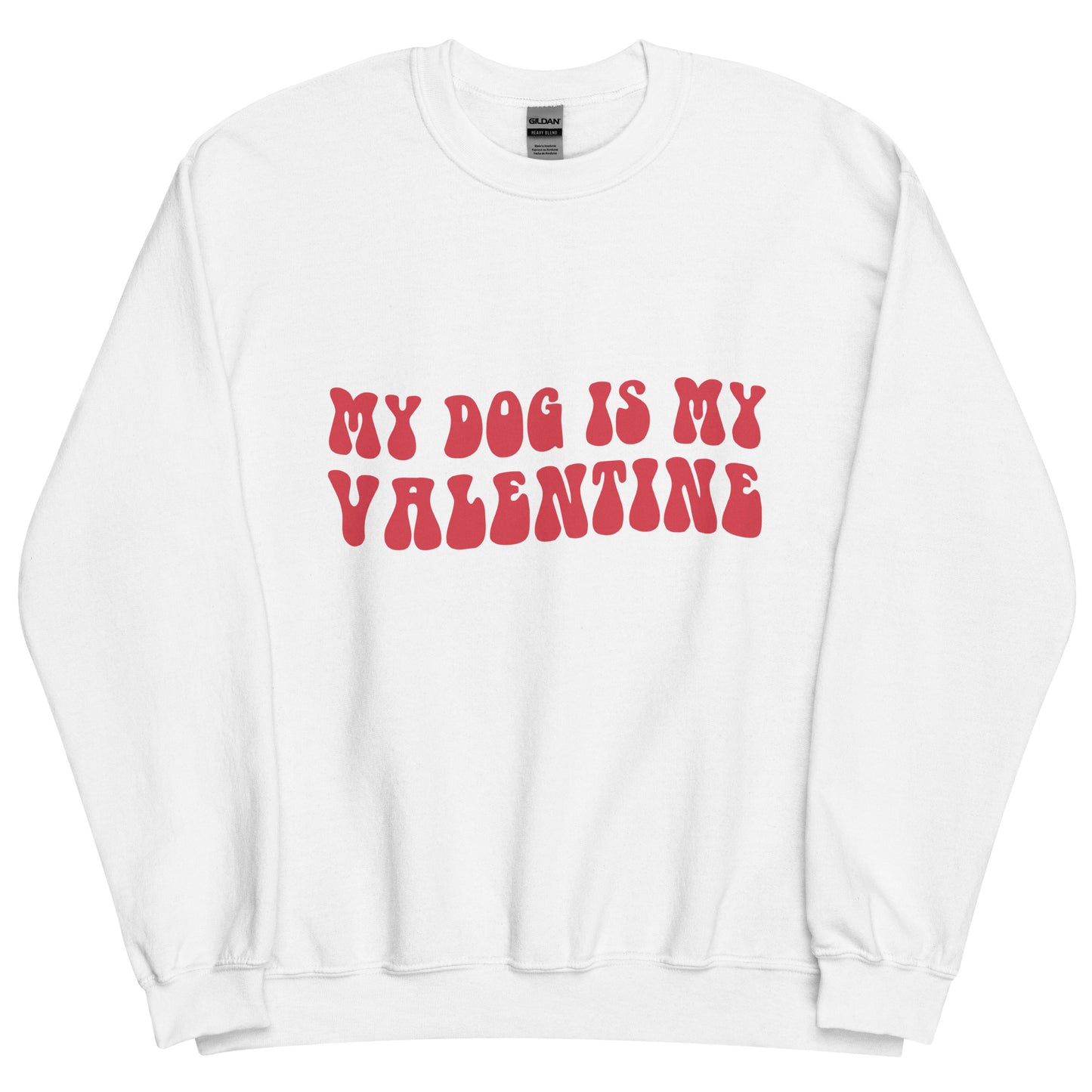 My Dog is My Valentine Unisex Sweatshirt