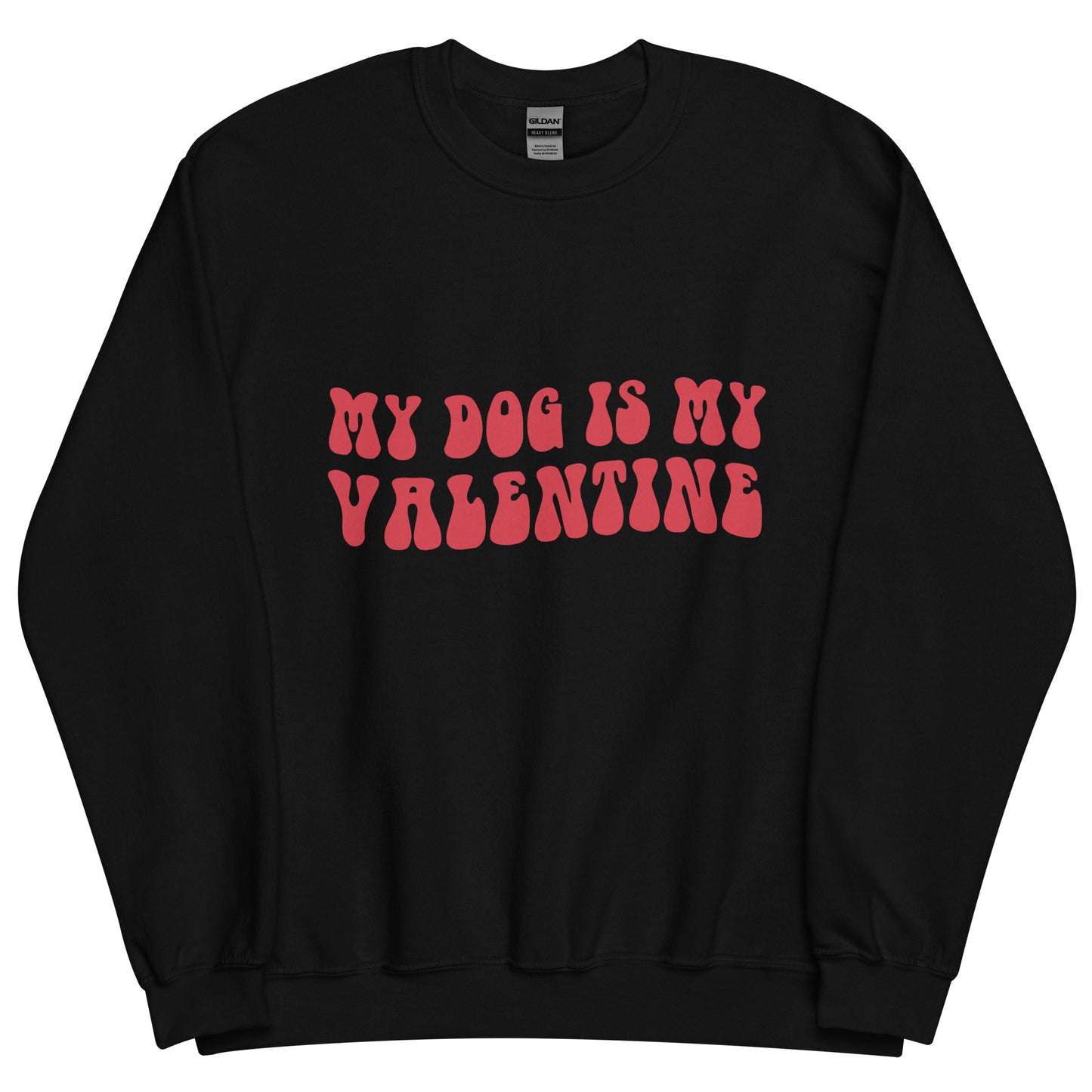 My Dog is My Valentine Unisex Sweatshirt