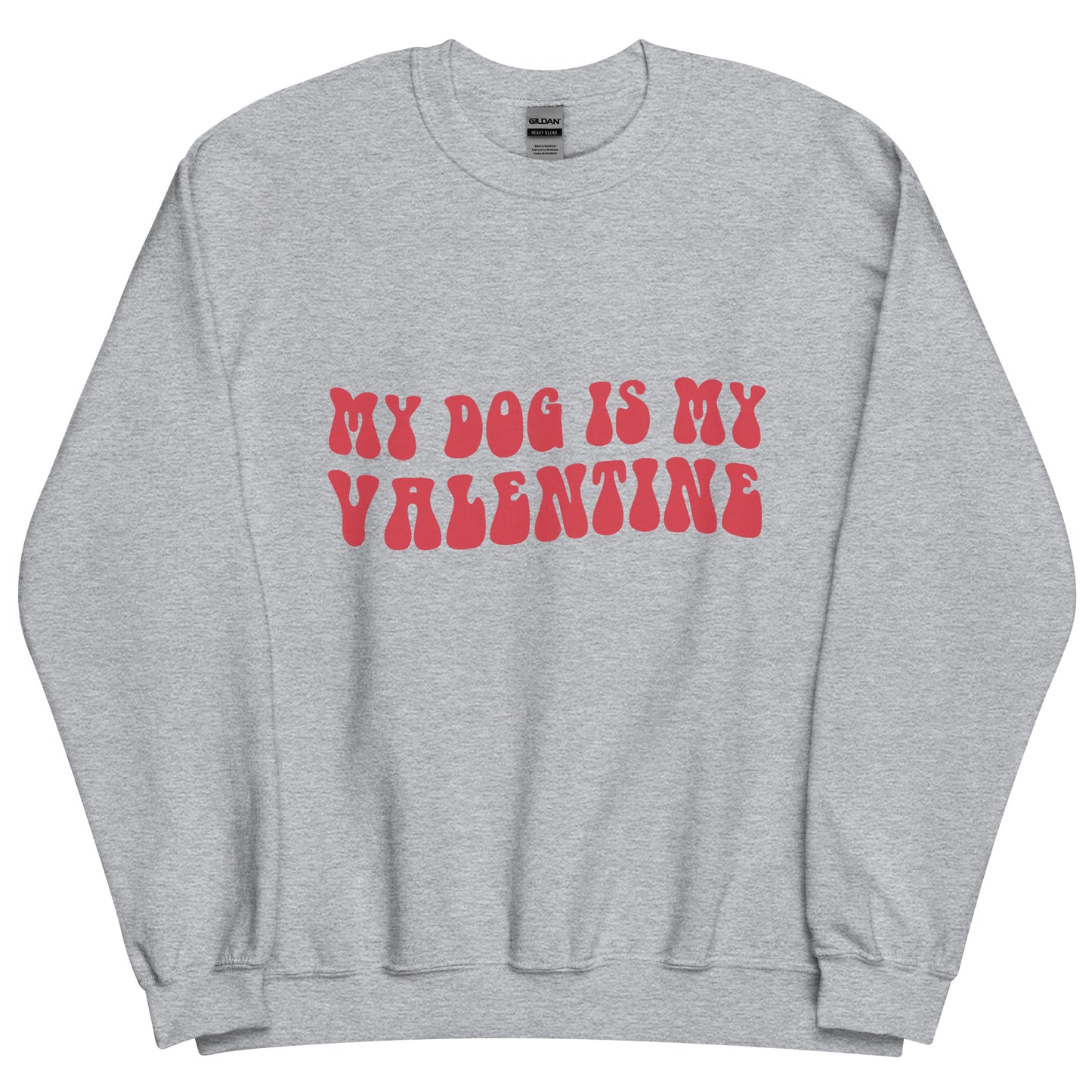 My Dog is My Valentine Unisex Sweatshirt